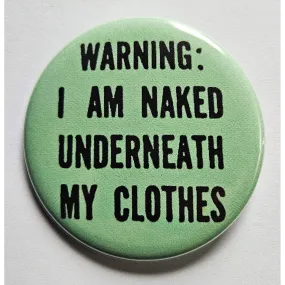 Vintage Reproduction Warning: I Am Naked Underneath My Clothes Small Pinback Button | 1.25" Diameter '60 '70s '80s Retro Pin